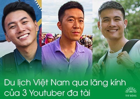 Du lịch Việt Nam qua lăng kính của 3 Youtuber đa tài